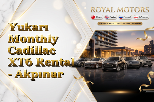 Yukarı Monthly Cadillac XT6 Rental - Akpınar