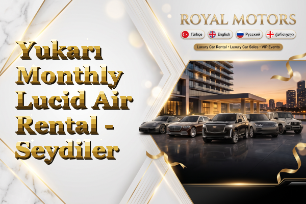 Yukarı Monthly Lucid Air Rental - Seydiler