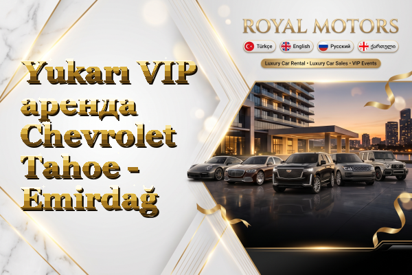 Yukarı VIP аренда Chevrolet Tahoe - Emirdağ