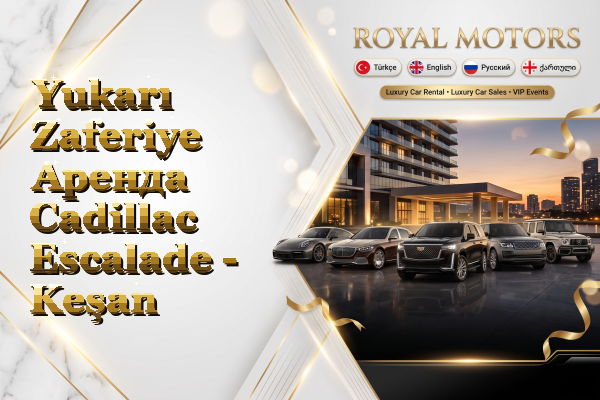 Yukarı Zaferiye Аренда Cadillac Escalade - Keşan