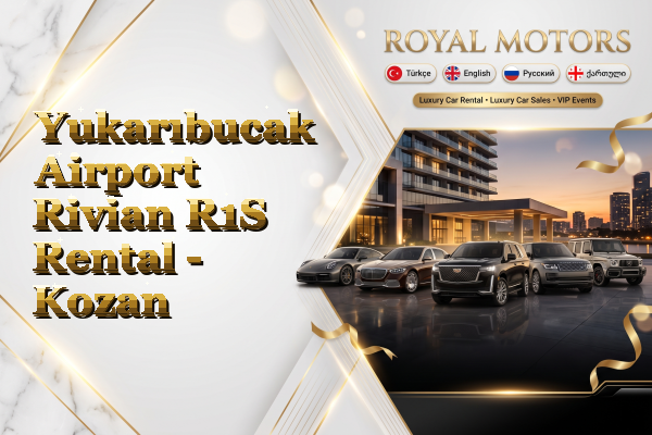 Yukarıbucak Airport Rivian R1S Rental - Kozan
