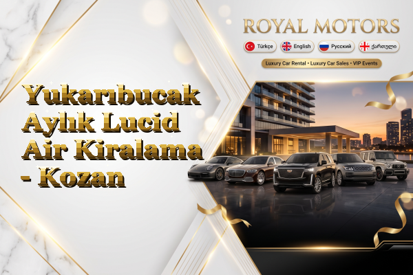 Yukarıbucak Aylık Lucid Air Kiralama - Kozan