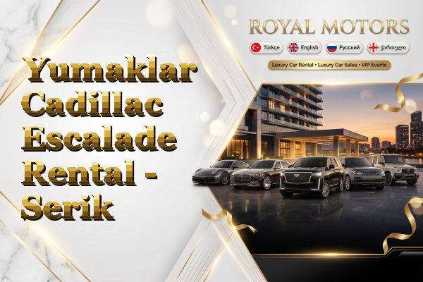 Yumaklar Cadillac Escalade Rental - Serik