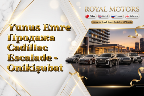 Yunus Emre Продажа Cadillac Escalade - Onikişubat