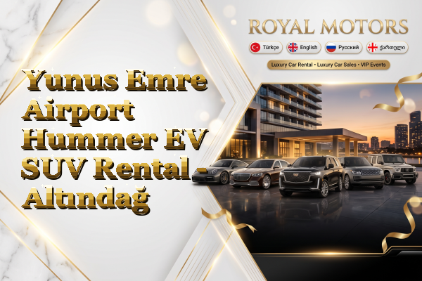 Yunus Emre Airport Hummer EV SUV Rental - Altındağ
