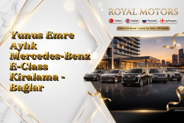 Yunus Emre Aylık Mercedes-Benz E-Class Kiralama - Bağlar