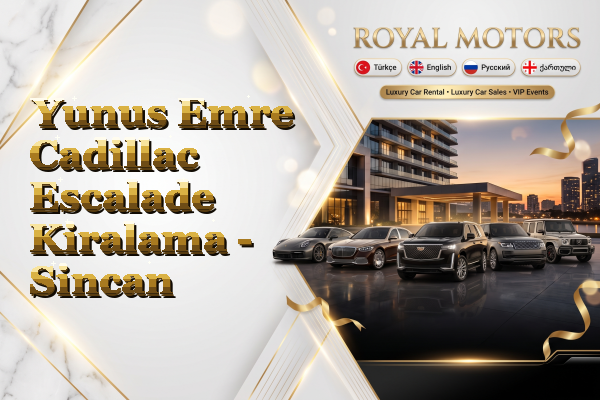 Yunus Emre Cadillac Escalade Kiralama - Sincan