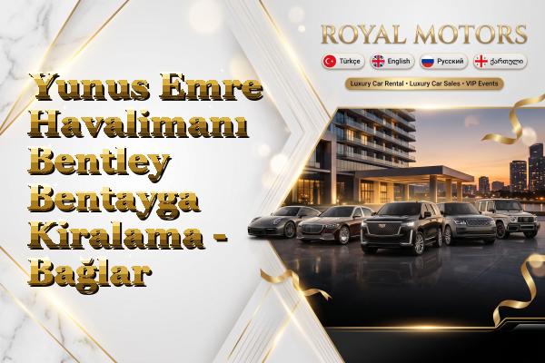 Yunus Emre Havalimanı Bentley Bentayga Kiralama - Bağlar