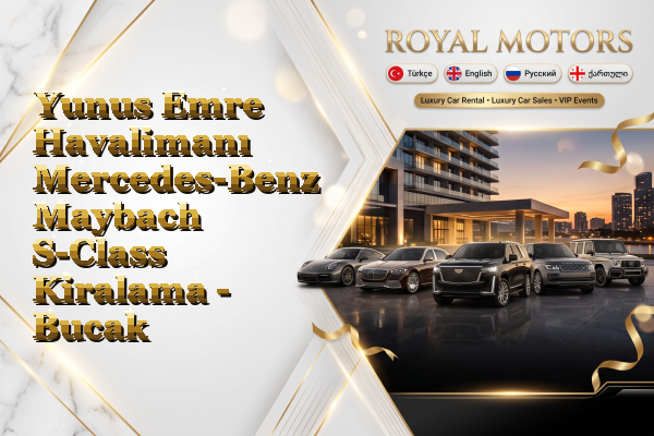 Yunus Emre Havalimanı Mercedes-Benz Maybach S-Class Kiralama - Bucak