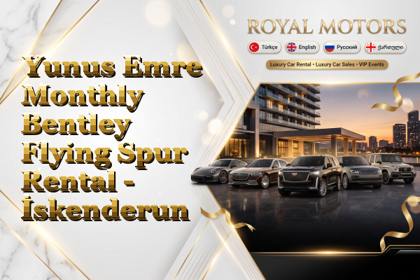 Yunus Emre Monthly Bentley Flying Spur Rental - İskenderun