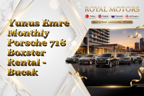 Yunus Emre Monthly Porsche 718 Boxster Rental - Bucak