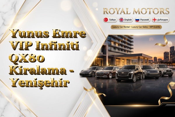 Yunus Emre VIP Infiniti QX80 Kiralama - Yenişehir