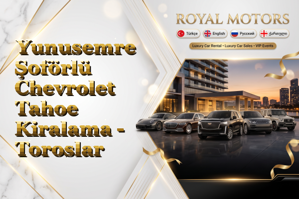 Yunusemre Şoförlü Chevrolet Tahoe Kiralama - Toroslar