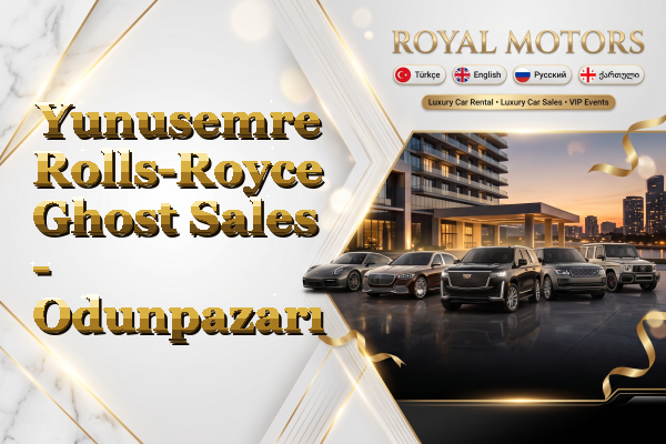 Yunusemre Rolls-Royce Ghost Sales - Odunpazarı