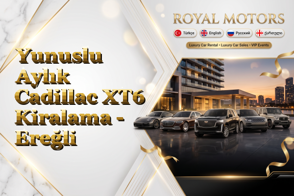 Yunuslu Aylık Cadillac XT6 Kiralama - Ereğli