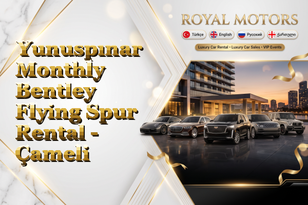 Yunuspınar Monthly Bentley Flying Spur Rental - Çameli