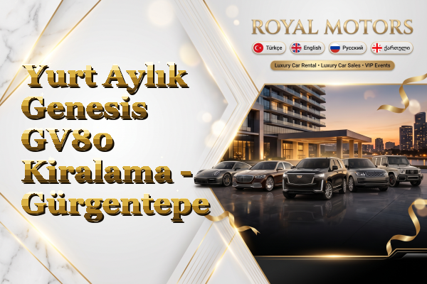 Yurt Aylık Genesis GV80 Kiralama - Gürgentepe