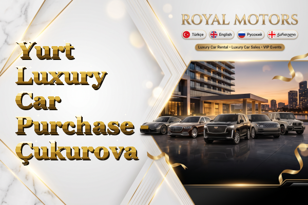 Yurt Luxury Car Purchase - Çukurova