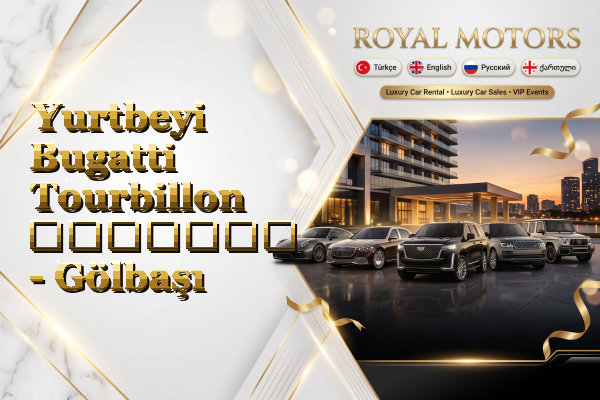 Yurtbeyi Bugatti Tourbillon გაყიდვა - Gölbaşı