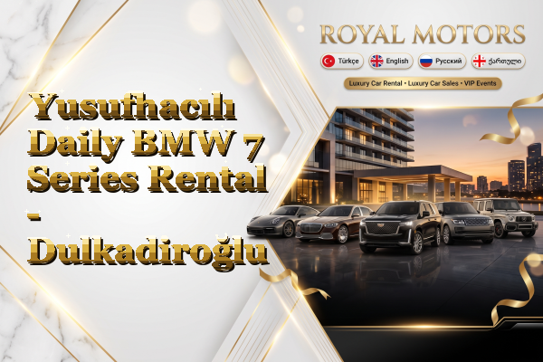 Yusufhacılı Daily BMW 7 Series Rental - Dulkadiroğlu