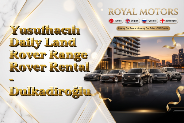 Yusufhacılı Daily Land Rover Range Rover Rental - Dulkadiroğlu