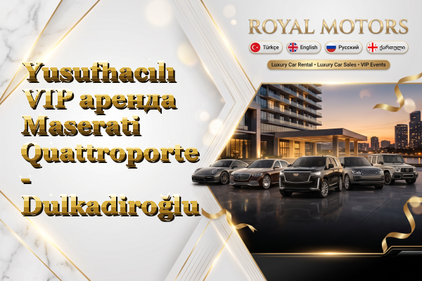 Yusufhacılı VIP аренда Maserati Quattroporte - Dulkadiroğlu