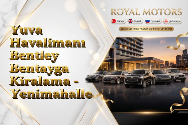 Yuva Havalimanı Bentley Bentayga Kiralama - Yenimahalle
