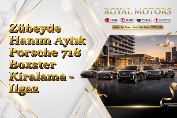 Zübeyde Hanım Aylık Porsche 718 Boxster Kiralama - Ilgaz