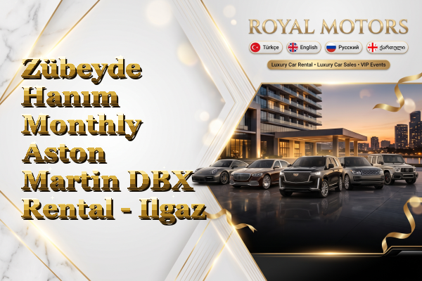 Zübeyde Hanım Monthly Aston Martin DBX Rental - Ilgaz