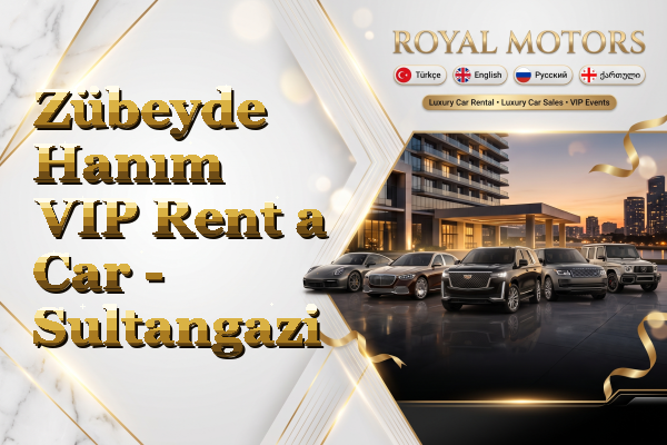 Zübeyde Hanım VIP Rent a Car - Sultangazi