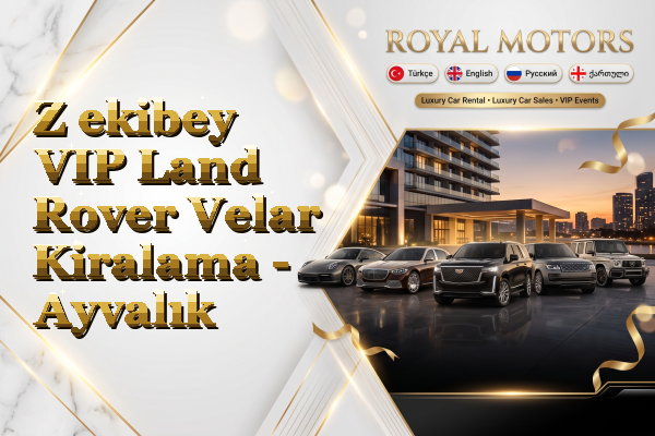 Z ekibey VIP Land Rover Velar Kiralama - Ayvalık