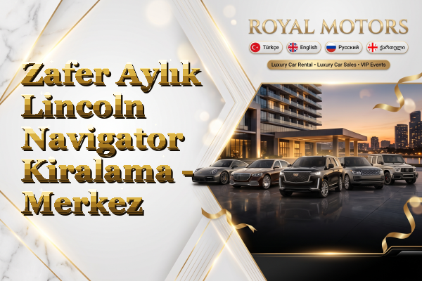 Zafer Aylık Lincoln Navigator Kiralama - Merkez