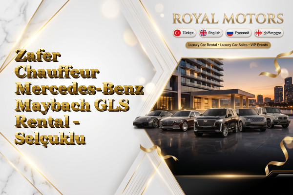 Zafer Chauffeur Mercedes-Benz Maybach GLS Rental - Selçuklu