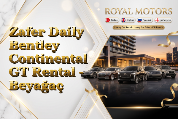 Zafer Daily Bentley Continental GT Rental - Beyağaç