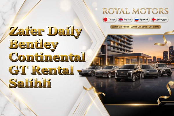 Zafer Daily Bentley Continental GT Rental - Salihli