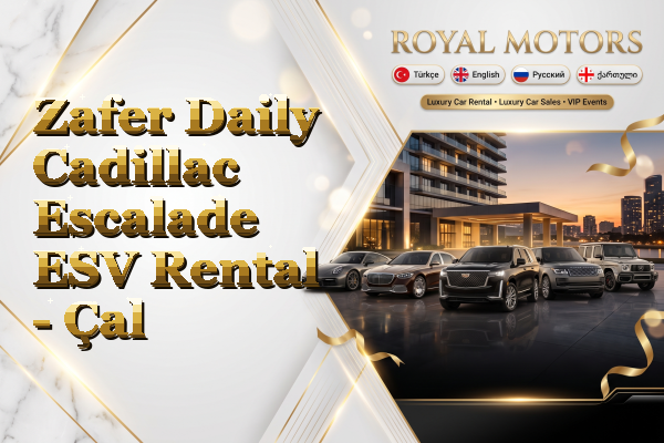 Zafer Daily Cadillac Escalade ESV Rental - Çal