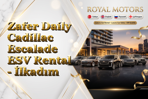 Zafer Daily Cadillac Escalade ESV Rental - İlkadım