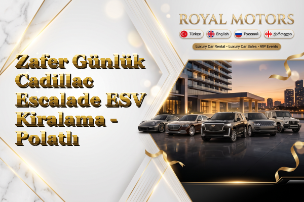 Zafer Günlük Cadillac Escalade ESV Kiralama - Polatlı