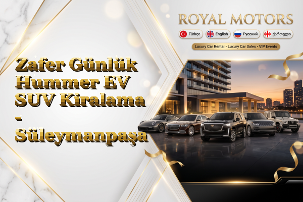 Zafer Günlük Hummer EV SUV Kiralama - Süleymanpaşa