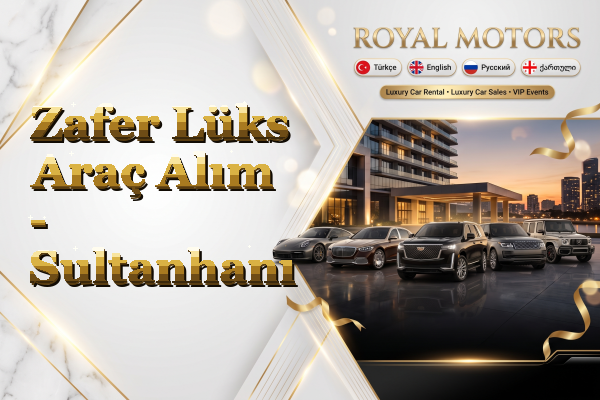 Zafer Lüks Araç Alım - Sultanhanı