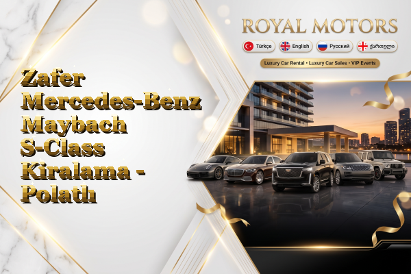 Zafer Mercedes-Benz Maybach S-Class Kiralama - Polatlı