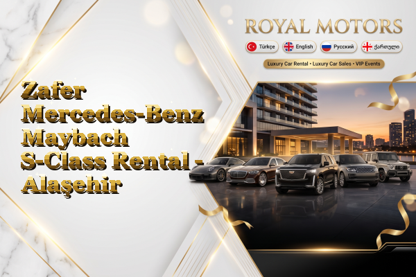 Zafer Mercedes-Benz Maybach S-Class Rental - Alaşehir