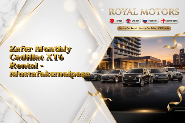 Zafer Monthly Cadillac XT6 Rental - Mustafakemalpaşa