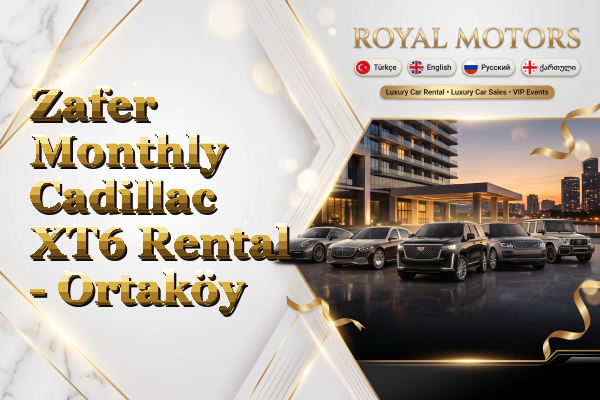 Zafer Monthly Cadillac XT6 Rental - Ortaköy