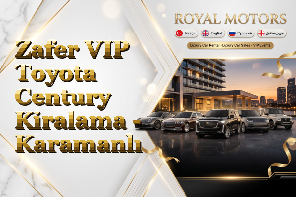 Zafer VIP Toyota Century Kiralama - Karamanlı