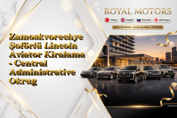 Zamoskvorechye Şoförlü Lincoln Aviator Kiralama - Central Administrative Okrug