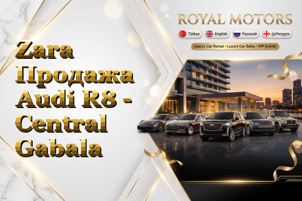 Zara Продажа Audi R8 - Central Gabala