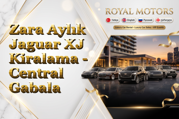 Zara Aylık Jaguar XJ Kiralama - Central Gabala