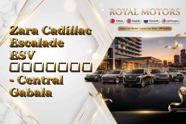 Zara Cadillac Escalade ESV გაყიდვა - Central Gabala