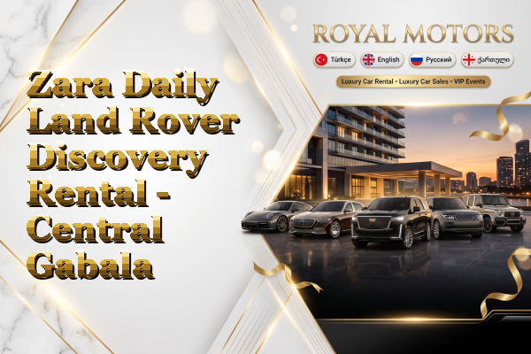 Zara Daily Land Rover Discovery Rental - Central Gabala